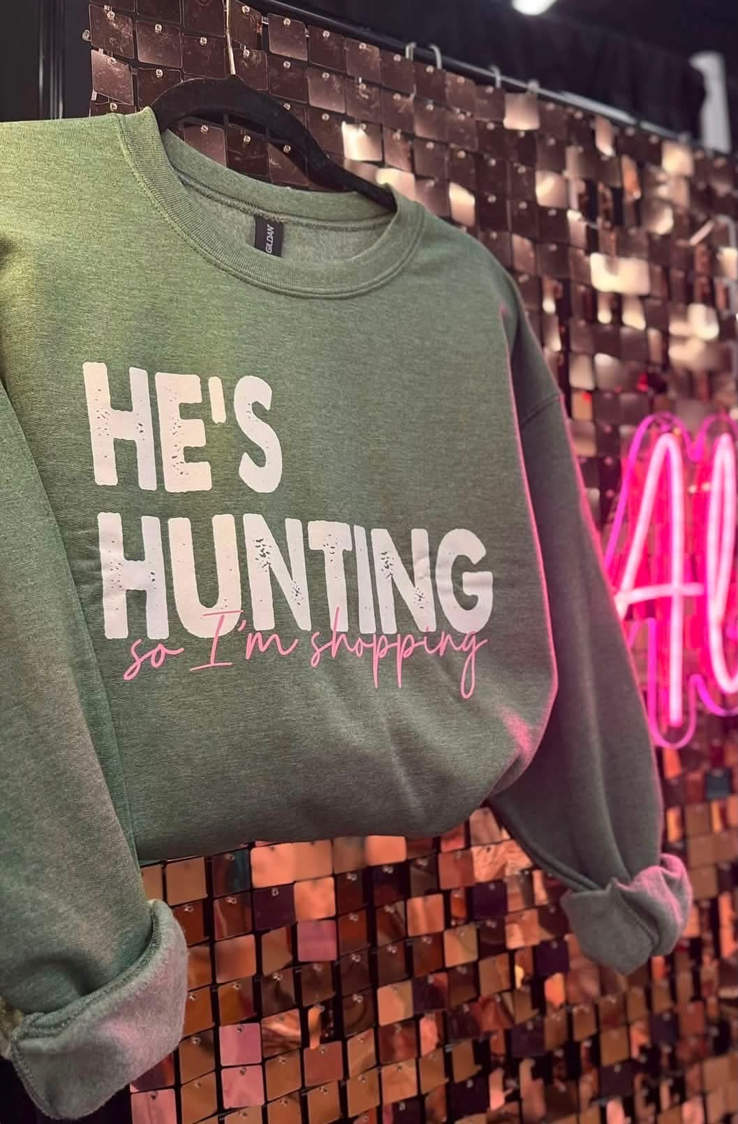 He’s Hunting Sweatshirt